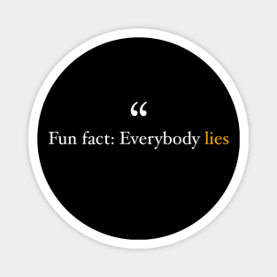 Fun Fact Everybody lies Motivational Inspiration Quote Magnet